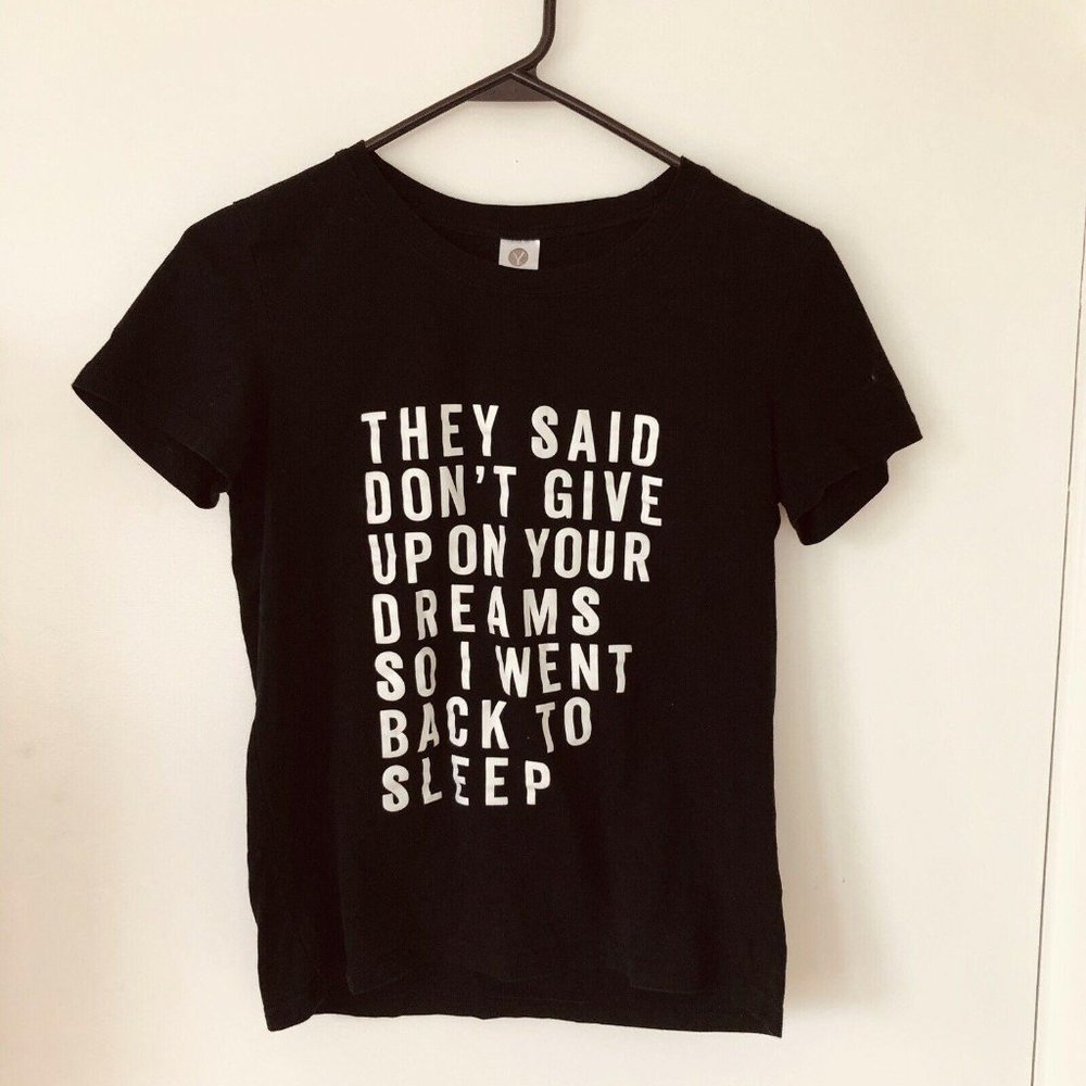 “They Said Don’t Give Up On Your Dreams" T-Shirt S